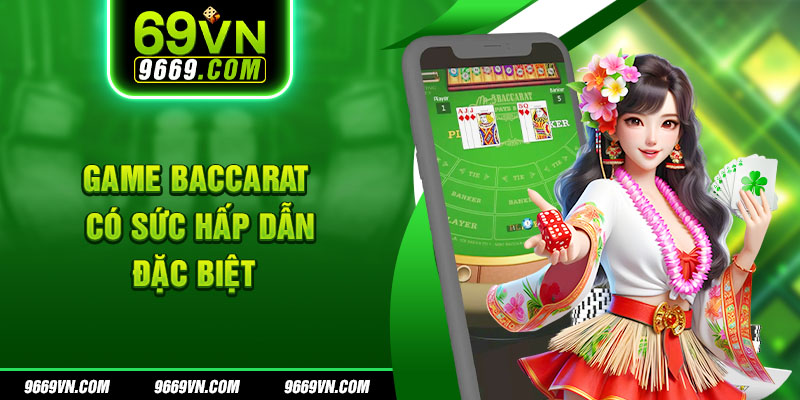 Game Baccarat có sức hấp dẫn đặc biệt