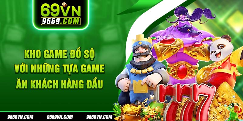 Kho game đồ sộ với những tựa game ăn khách hàng đầu