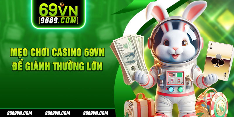 Mẹo chơi casino 69VN để giành thưởng lớn