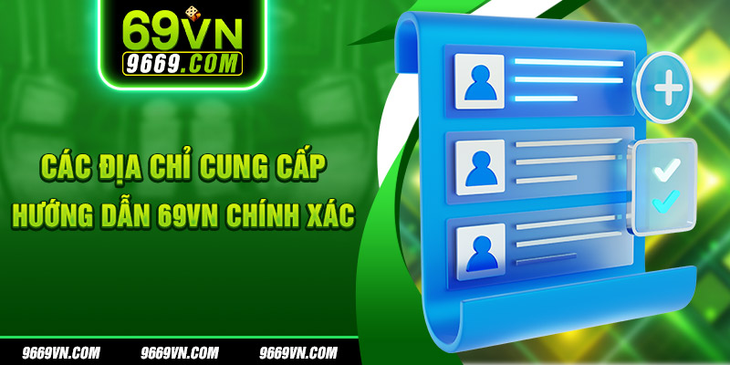 Các địa chỉ cung cấp hướng dẫn 69VN chính xác