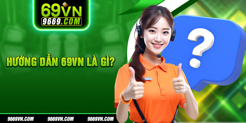 Hướng dẫn 69vn là gì?