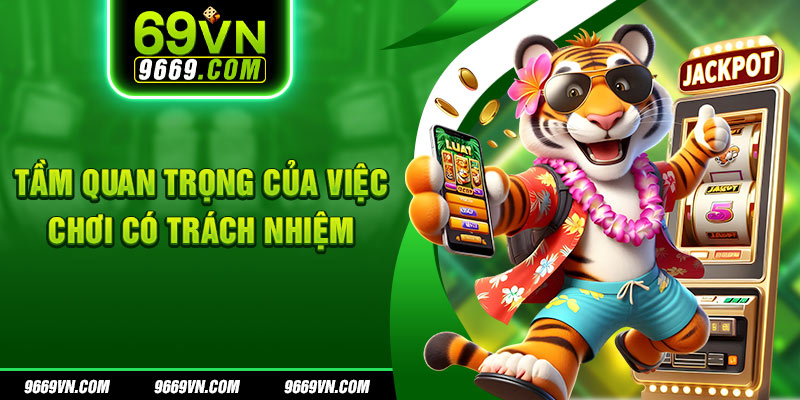 Tầm quan trọng của việc chơi có trách nhiệm